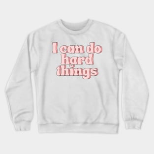 I Can Do Hard Things - Inspiring and Motivational Quotes Crewneck Sweatshirt